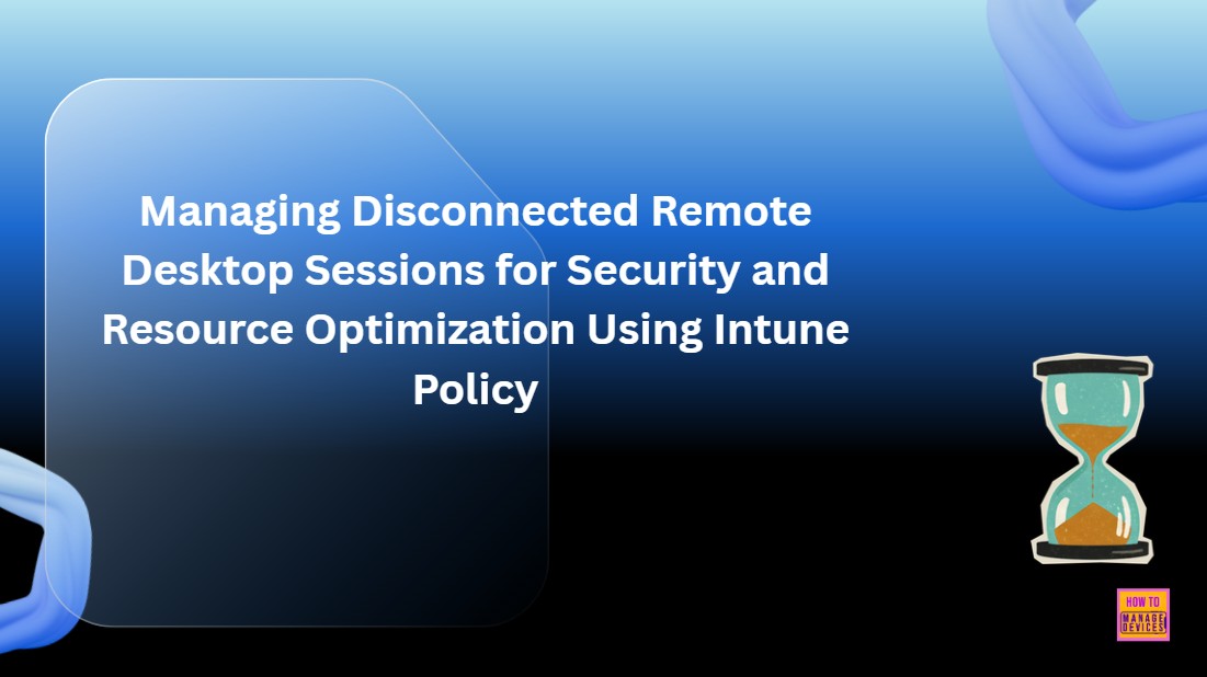 Managing Disconnected Remote Desktop Sessions for Security and Resource Optimization Using Intune Policy 1