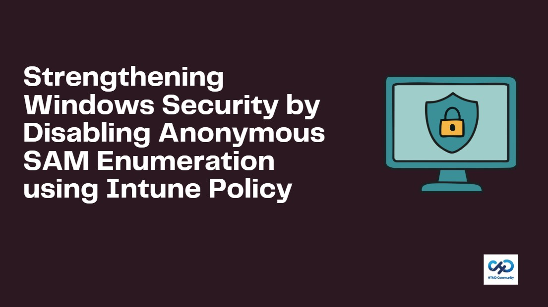 Strengthening Windows Security by Disabling Anonymous SAM Enumeration using Intune Policy 1