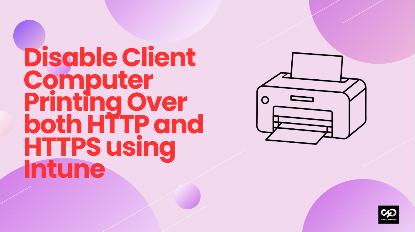 Disable Client Computer Printing Over both HTTP and HTTPS using Intune