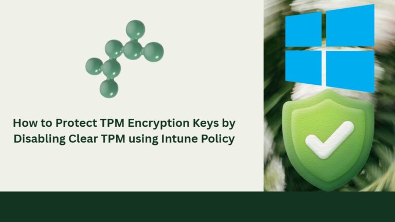 How to Protect TPM Encryption Keys by Disabling Clear TPM using Intune Policy 1