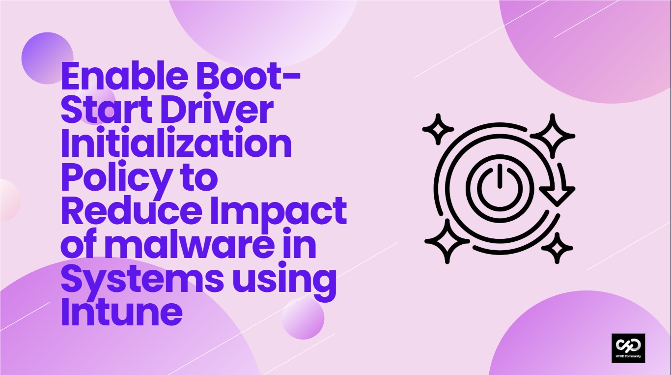 Enable Boot-Start Driver Initialization Policy to Reduce Impact of malware in Systems using Intune