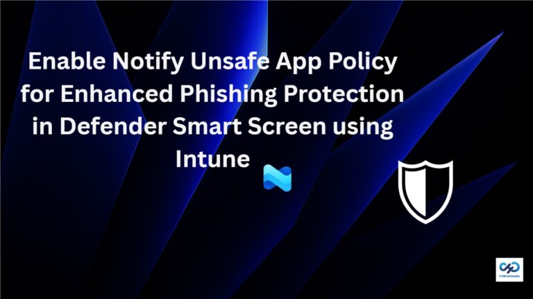 Enable Notify Unsafe App Policy for Enhanced Phishing Protection in Defender Smart Screen using Intune