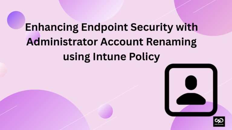 Enhancing Endpoint Security with Administrator Account Renaming using Intune Policy 2