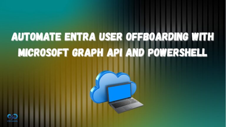 Automate Microsoft Entra User Offboarding with Microsoft Graph API and PowerShell