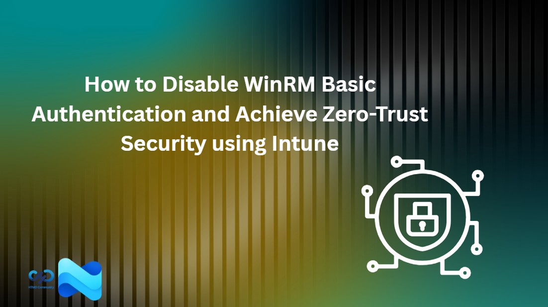 How to Disable WinRM Basic Authentication and Achieve Zero-Trust Security using Intune 1