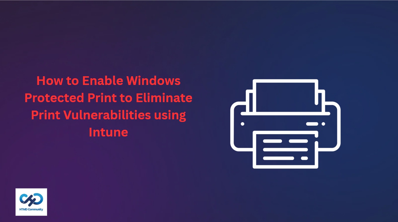 How to Enable Windows Protected Print to Eliminate Print Vulnerabilities using Intune 1 How to Enable Windows Protected Print to Eliminate Print Vulnerabilities using Intune