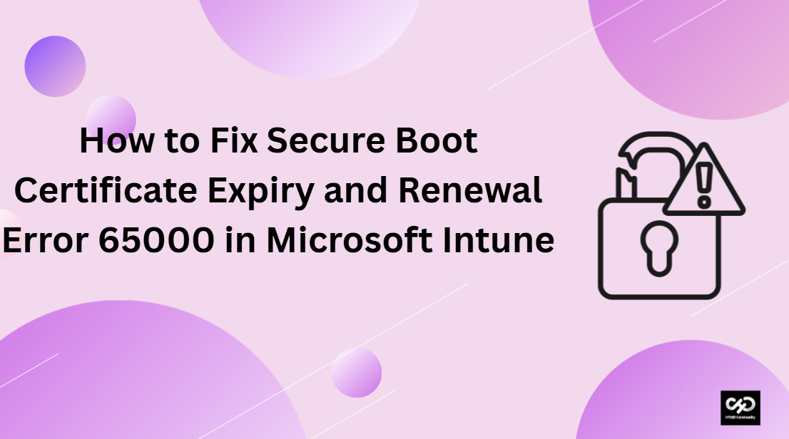 How to Fix Secure Boot Certificate Expiry and Renewal Error 65000 in Microsoft Intune 1 How to Fix Secure Boot Certificate Expiry and Renewal Error 65000 in Microsoft Intune