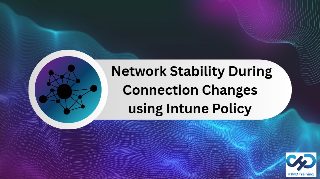 Maintaining Network Stability During Connection Changes using Intune Policy 1 Maintaining Network Stability During Connection Changes using Intune Policy 1