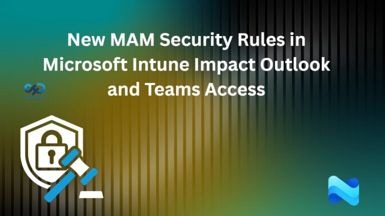 New MAM Security Rules in Microsoft Intune Impact Outlook and Teams Access 1