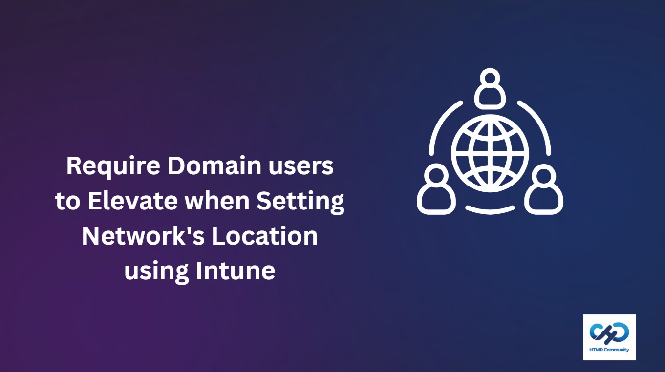 Require Domain users to Elevate when Setting Network's Location using Intune