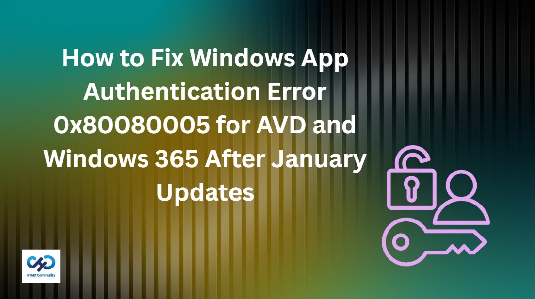 How to Fix Windows App Authentication Error 0x80080005 for AVD and Windows 365 After January Updates 1