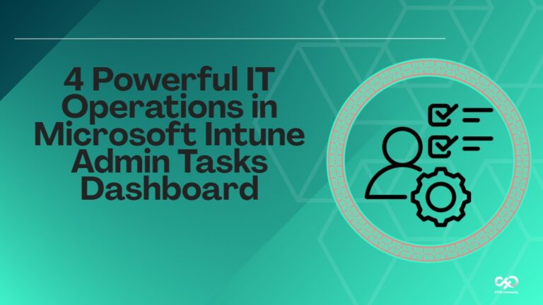4 Powerful IT Operations in Microsoft Intune Admin Tasks Dashboard 1