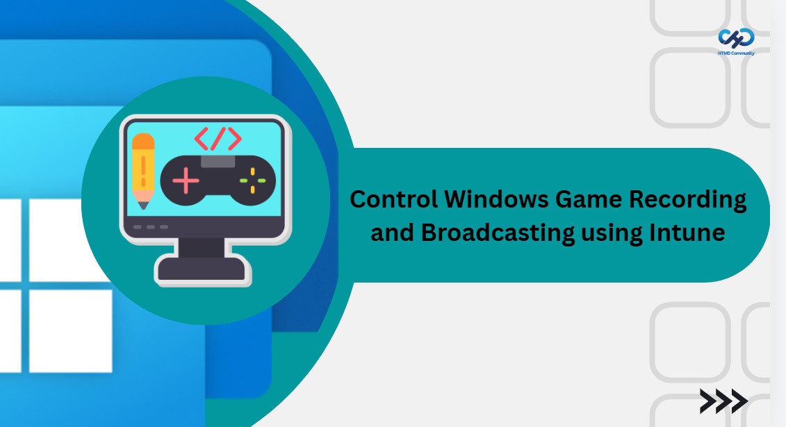 Control Windows Game Recording and Broadcasting using Intune 1 Control Windows Game Recording and Broadcasting using Intune 1