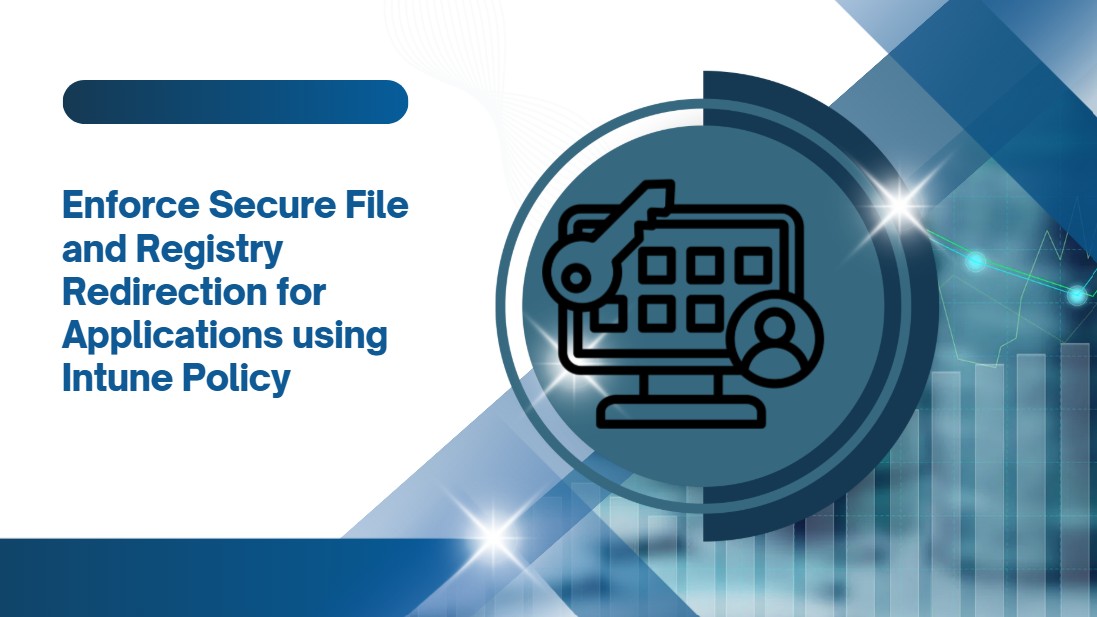 Enforce Secure File and Registry Redirection for Applications using Intune Policy 1