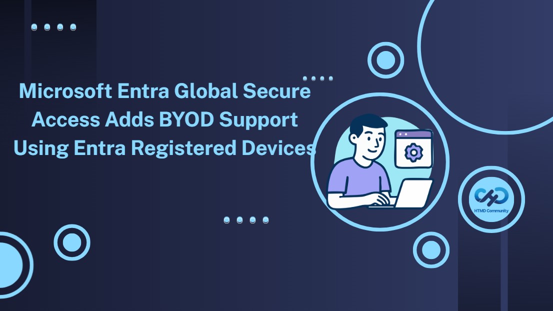 Microsoft Entra Global Secure Access Adds BYOD Support Using Entra Registered Devices 1