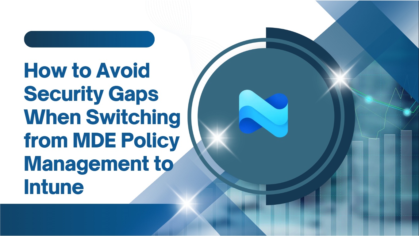 How to Avoid Security Gaps When Switching from MDE Policy Management to Intune