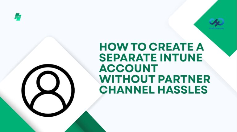 How to Create a Separate Intune Account Without Partner Channel Hassles