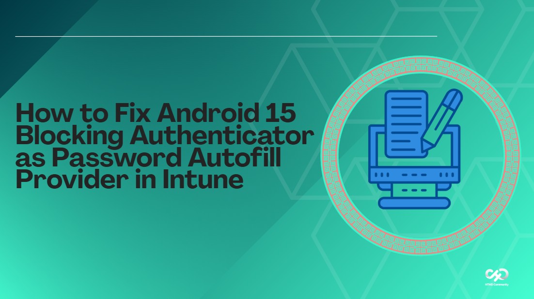 How to Fix Android 15 Blocking Authenticator as Password Autofill Provider in Intune 1 How to Fix Android 15 Blocking Authenticator as Password Autofill Provider in Intune 1