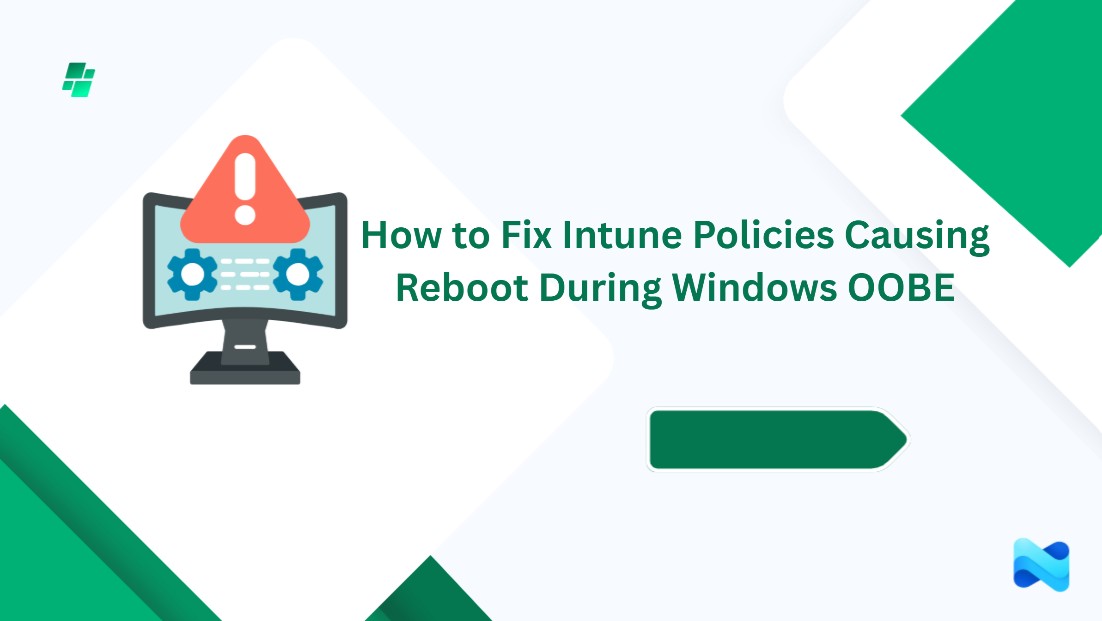 How to Fix Intune Policies Causing Reboot During Windows OOBE 1