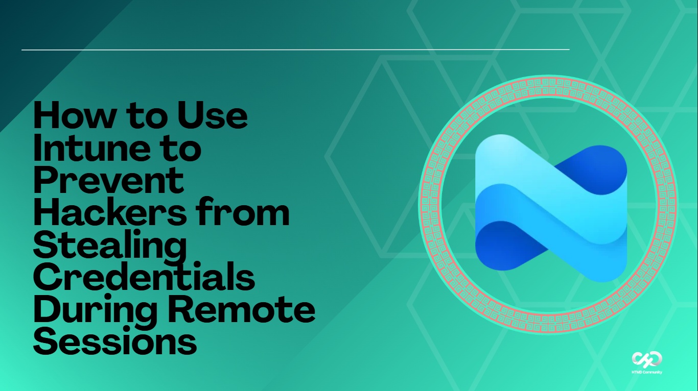 How to Use Intune to Prevent Hackers from Stealing Credentials During Remote Sessions 1
