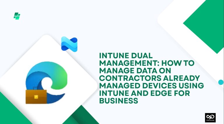 Intune Dual Management: How to Manage Data on Contractors Already Managed Devices using Intune and Edge for Business