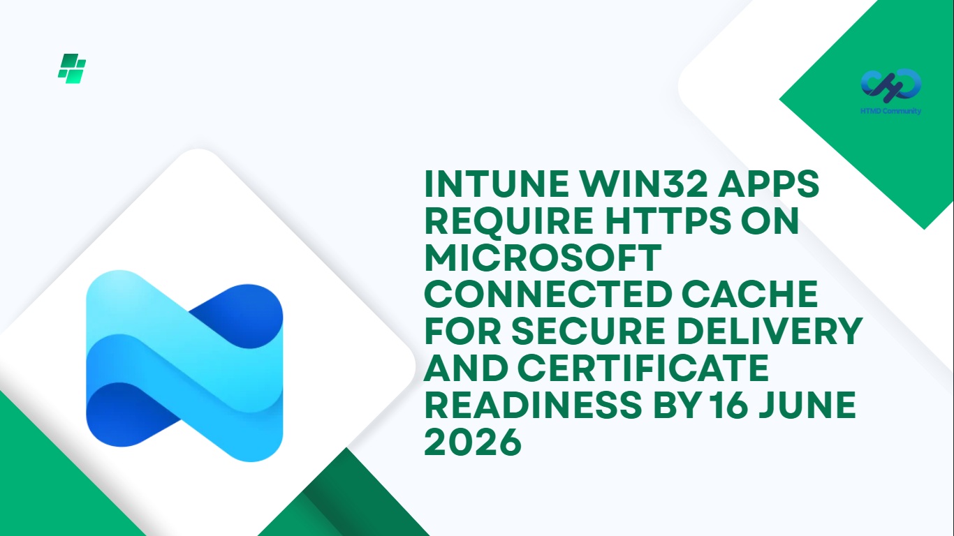 Intune Win32 Apps Require HTTPS on Microsoft Connected Cache for Secure Delivery and Certificate Readiness by 16 June 2026 1 Intune Win32 Apps Require HTTPS on Microsoft Connected Cache for Secure Delivery and Certificate Readiness by 16 June 2026