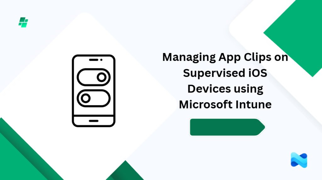Managing App Clips On Supervised IOS Devices Using Microsoft Intune ...