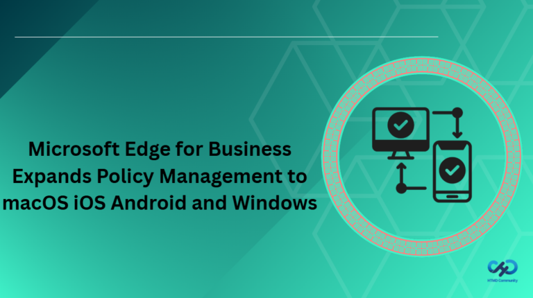 Microsoft Edge for Business Expands Policy Management to macOS iOS Android and Windows