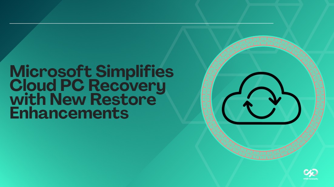 Microsoft Simplifies Cloud PC Recovery with New Restore Enhancements 1 Microsoft Simplifies Cloud PC Recovery with New Restore Enhancements 1