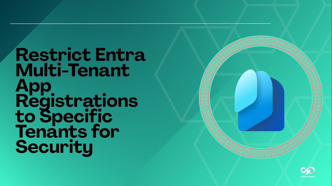 Restrict Entra Multi-Tenant App Registrations to Specific Tenants for Security 1 Restrict Entra Multi-Tenant App Registrations to Specific Tenants for Security