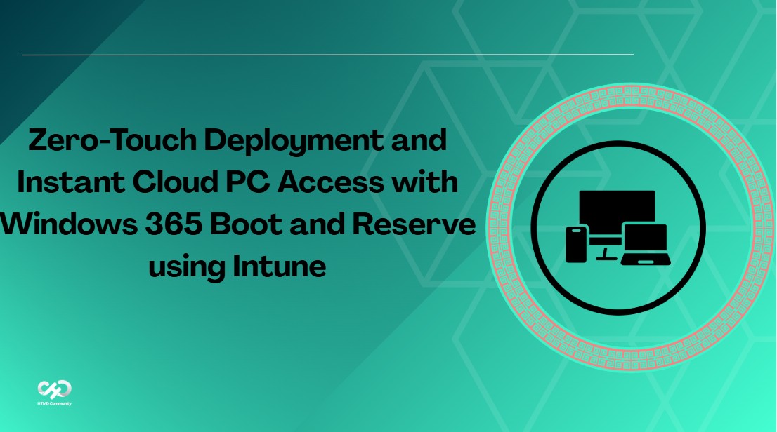 Zero-Touch Deployment and Instant Cloud PC Access with Windows 365 Boot and Reserve using Intune 1