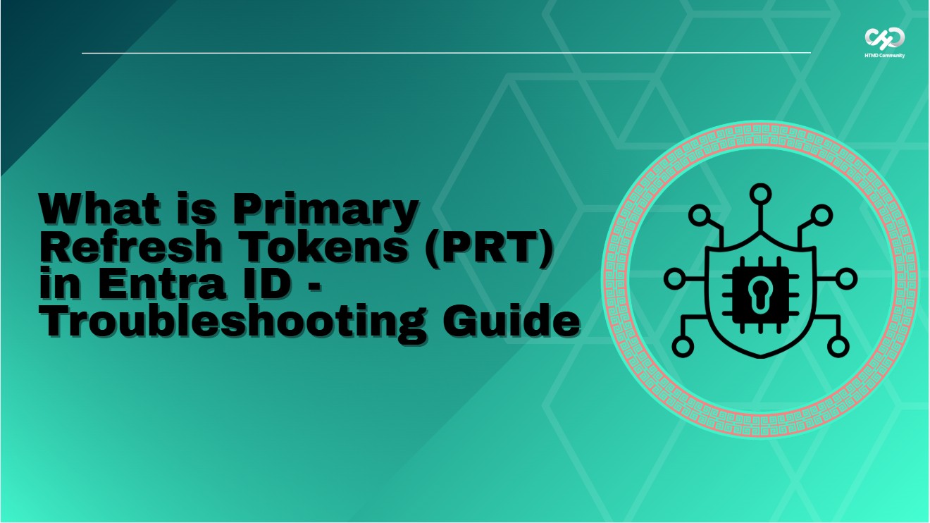Learn More about Primary Refresh Tokens (PRT) in Microsoft Entra ID - Complete Troubleshooting Guide.