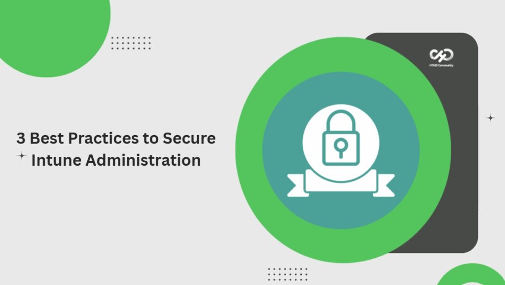 3 Best Practices To Secure Microsoft Intune Administration HTMD Blog
