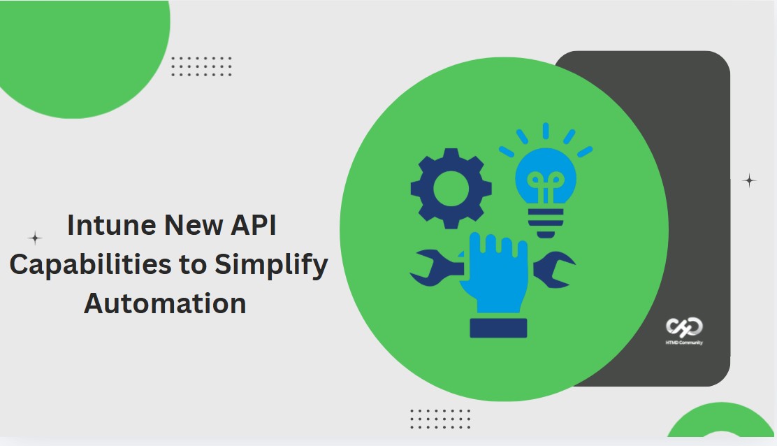 Microsoft Intune New API Capabilities to Simplify Automation and Enhance Device Management 1