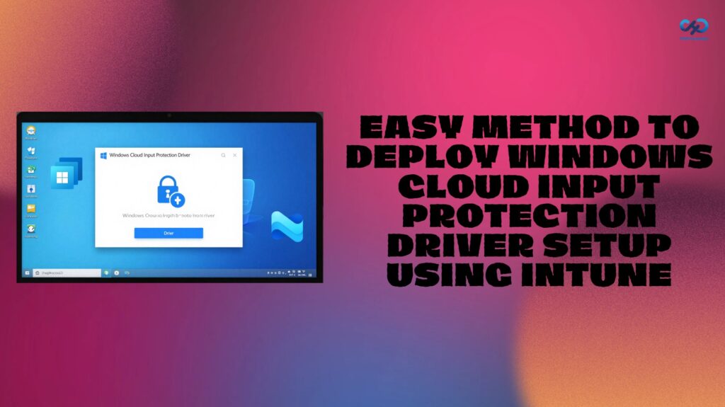 Easy Method To Deploy Windows Cloud Input Protection Driver Setup Using ...