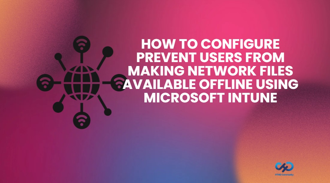 How to Configure Prevent Users from Making Network Files Available Offline using Microsoft Intune 1 How to Configure Prevent Users from Making Network Files Available Offline using Microsoft Intune