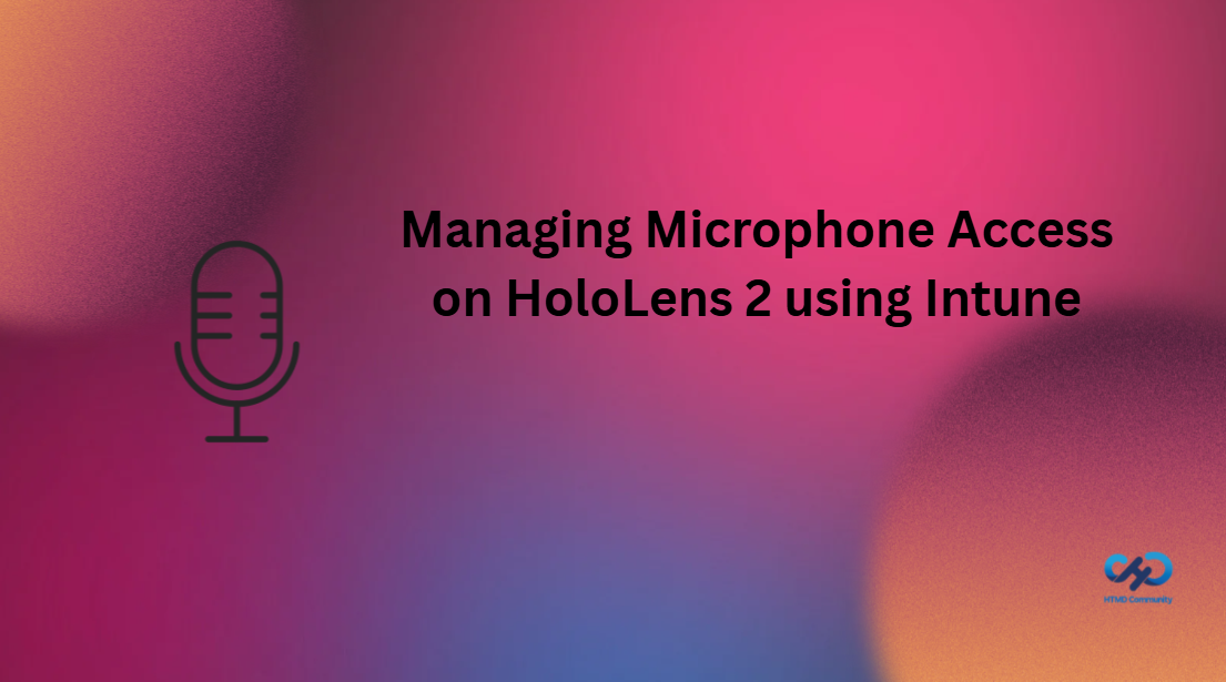 Managing Microphone Access on HoloLens 2 using Intune