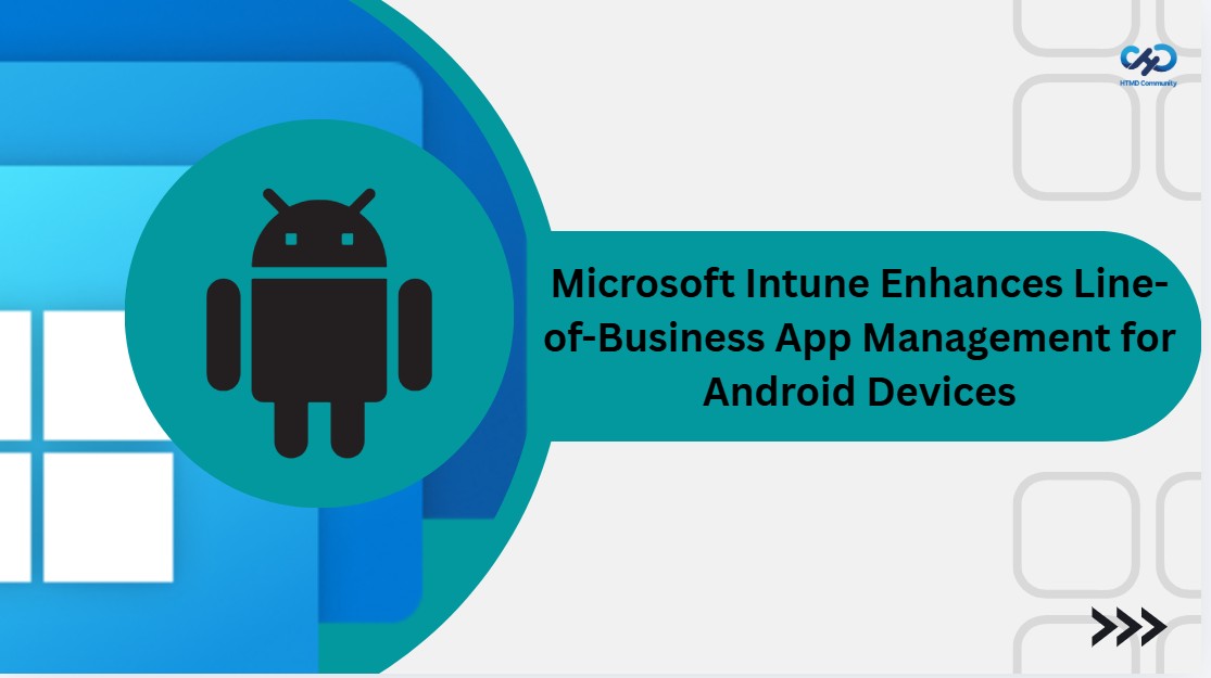 Microsoft Intune Enhances Line-of-Business App Management for Android Devices 1
