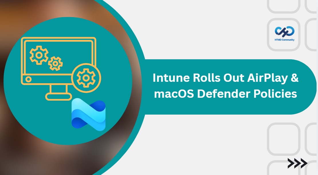 Microsoft Intune Expands Apple Device Settings with AirPlay Controls and Adds macOS Defender Security Policies 1