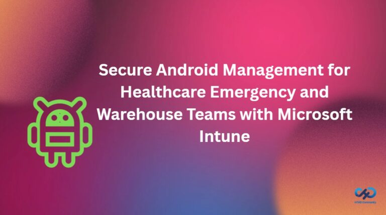Secure Android Management for Healthcare Emergency and Warehouse Teams with Microsoft Intune 1