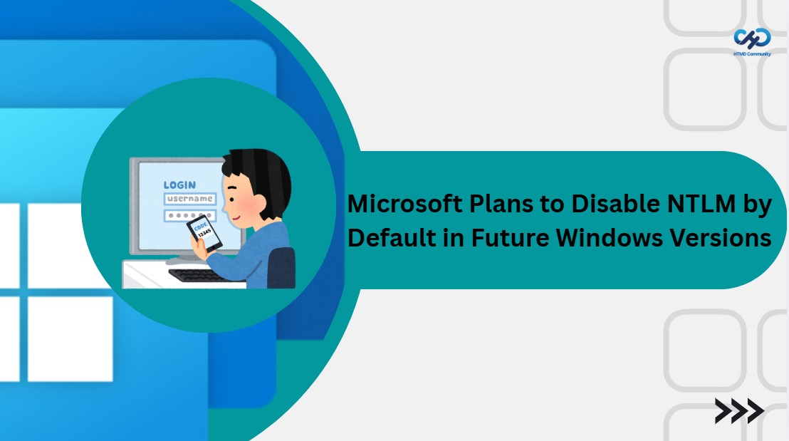 Microsoft Plans to Disable NTLM by Default in Future Windows Versions