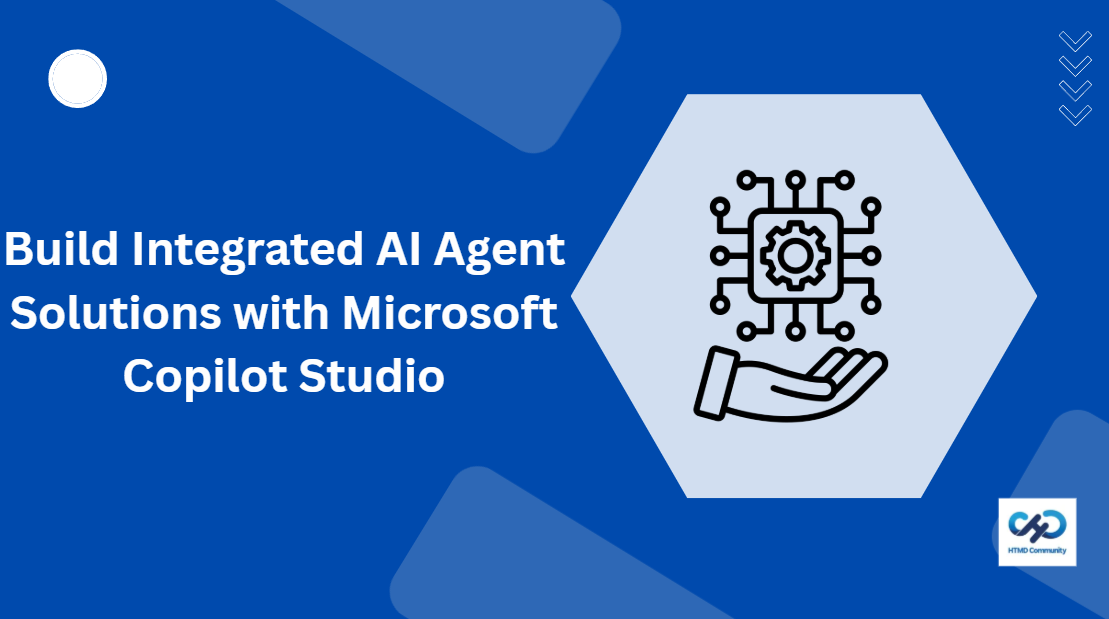 Build Integrated AI Agent Solutions with Microsoft Copilot Studio