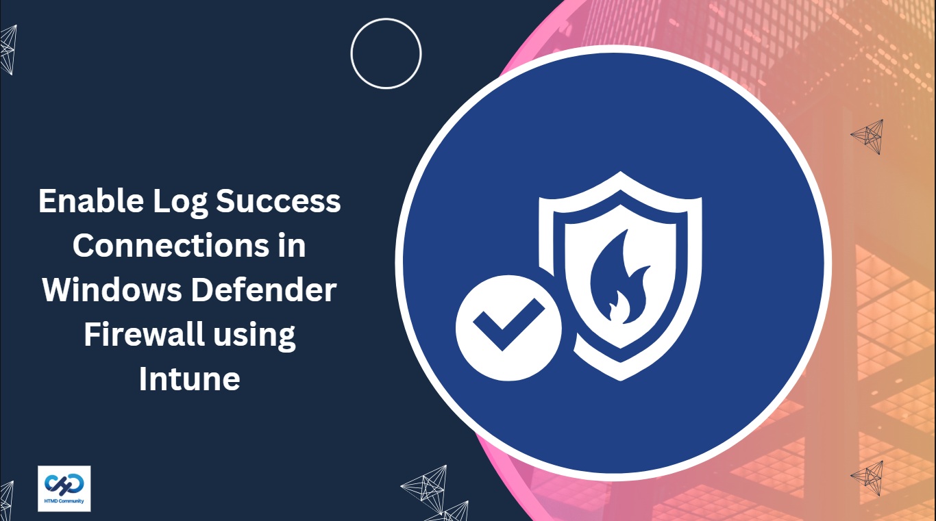 Enable Log Success Connections in Windows Defender Firewall using Intune