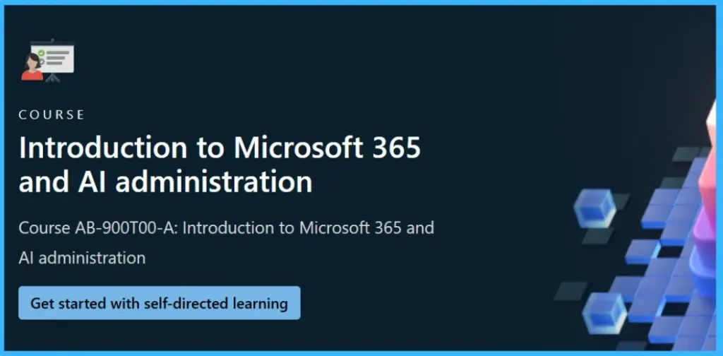 Learn Course AB-900T00-A Introduction to Microsoft 365 and AI Administration -Fig. 1 Creds to MS