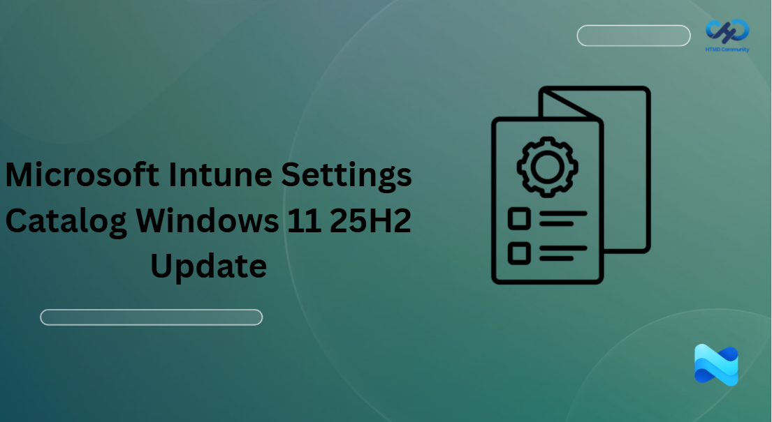 Microsoft Intune Settings Catalog Expands Support for Windows 11 25H2 with 36 New Day-One Management Policies for IT Admins 1 Microsoft Intune Settings Catalog Windows 11 25H2 Update