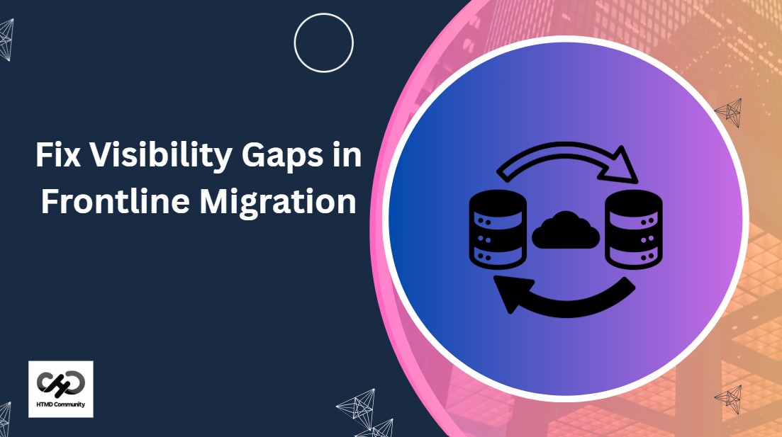 Frontline Device Migration Close the Visibility Gap Before it Slows You Down 1