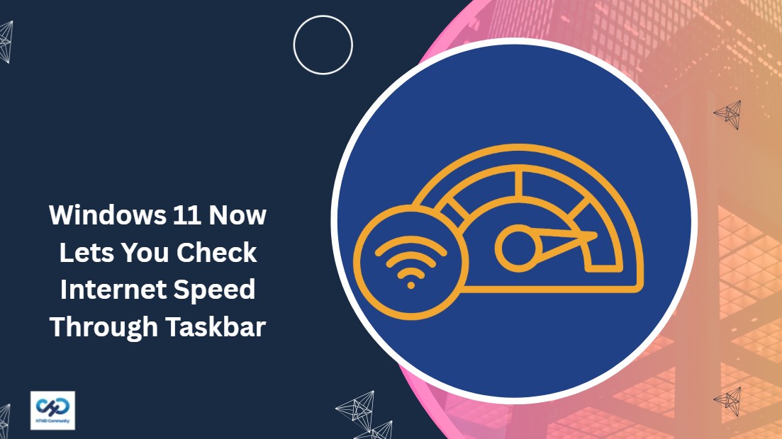 Windows 11 Now Lets You Check Internet Speed Without Leaving Your Desktop 1