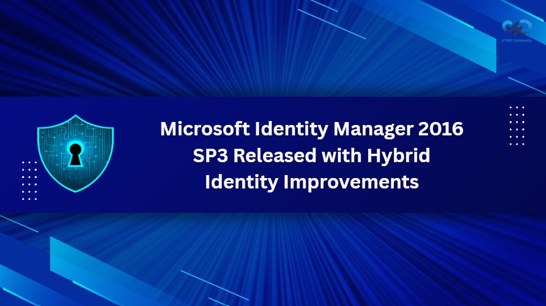 Microsoft Identity Manager 2016 SP3 Released with Hybrid Identity Improvements 1