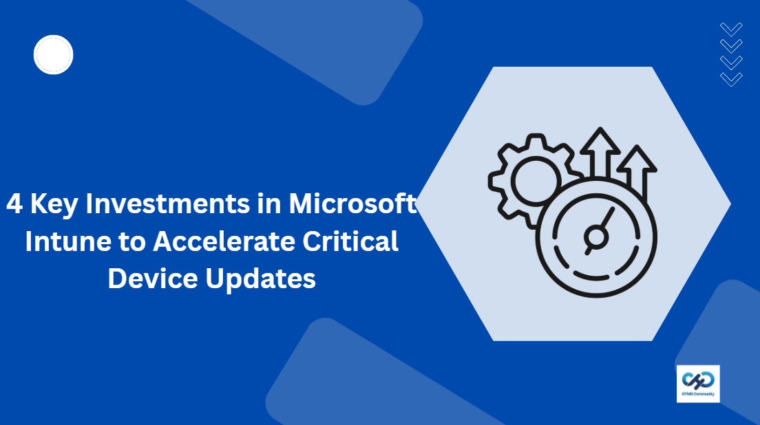 4 Key Investments in Microsoft Intune to Accelerate Critical Device Updates