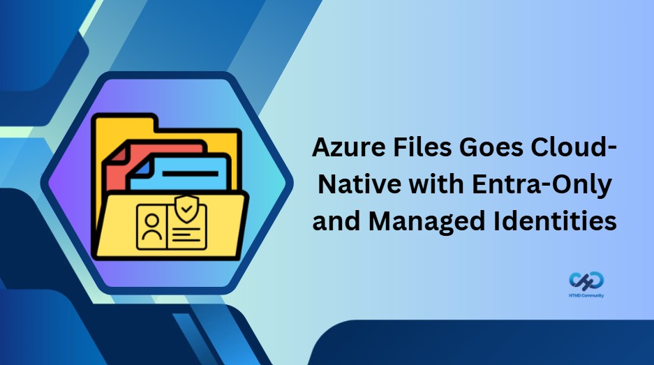 Azure-Files-Goes-Cloud-Native-with-Entra-Only-Identities-and-Managed-Identities-